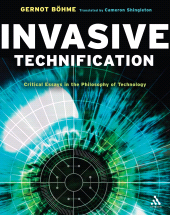 E-book, Invasive Technification : Critical Essays in the Philosophy of Technology, Continuum