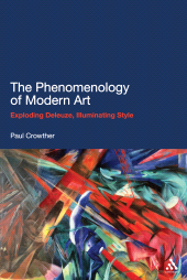 E-book, The Phenomenology of Modern Art : Exploding Deleuze, Illuminating Style, Continuum