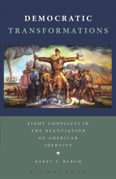 E-book, Democratic Transformations : Eight Conflicts in the Negotiation of American Identity, Continuum