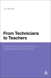 E-book, From Technicians to Teachers : Ethical Teaching in the Context of Globalised Education Reform, Continuum
