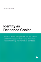 eBook, Identity as Reasoned Choice : A South Asian Perspective on The Reach and Resources of Public and Practical Reason in Shaping Individual Identities, Continuum