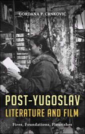 eBook, Post-Yugoslav Literature and Film : Fires, Foundations, Flourishes, Continuum