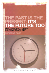 E-book, The Past is the Present; It's the Future Too : The Temporal Turn in Contemporary Art, Continuum