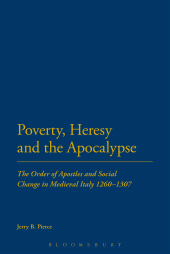 E-book, Poverty, Heresy, and the Apocalypse : The Order of Apostles and Social Change in Medieval Italy 1260-1307, Continuum
