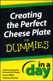 E-book, Creating the Perfect Cheese Plate In a Day For Dummies, For Dummies