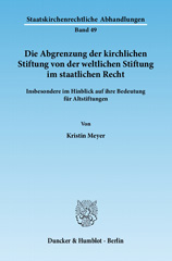eBook, Die Abgrenzung der kirchlichen Stiftung von der weltlichen Stiftung im staatlichen Recht. : Insbesondere im Hinblick auf ihre Bedeutung für Altstiftungen., Meyer, Kristin, Duncker & Humblot