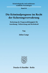 E-book, Die Kriminalprognose im Recht der Sicherungsverwahrung. : Bedeutung der Prognoseabhängigkeit für Anordnung, Vollstreckung und Rechtskraft., Lange, Julian, Duncker & Humblot