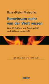 E-book, Gemeinsam mehr von der Welt wissen : Zum Verhältnis von Spiritualität und Naturwissenschaft, Echter Verlag