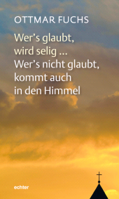 E-book, Wer's glaubt, wird selig ... Wer's nicht glaubt, kommt auch in den Himmel, Echter Verlag