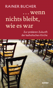 eBook, .. wenn nichts bleibt, wie es war : Zur prekären Zukunft der katholischen Kirche, Echter Verlag