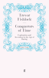 eBook, Conquerors of Time : Exploration and Invention in the Age of Daring, Faber & Faber