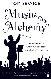 E-book, Music as Alchemy : Journeys with Great Conductors and their Orchestras, Faber & Faber