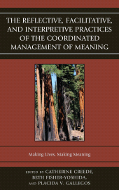 E-book, The Reflective, Facilitative, and Interpretive Practice of the Coordinated Management of Meaning : Making Lives and Making Meaning, Fairleigh Dickinson University Press