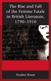E-book, The Rise and Fall of the Femme Fatale in British Literature, 1790-1910, Fairleigh Dickinson University Press