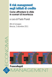 E-book, Il risk management negli istituti di Credito : come affrontare le sfide in scenari di incertezza : atti di convegno, Brescia, 2 dicembre 2011, Franco Angeli