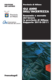 E-book, Gli anni dell'incertezza : economia e mercato del lavoro in provincia di Milano : rapporto 2010-2011, Franco Angeli