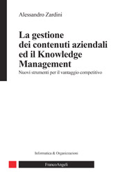 eBook, La gestione dei contenuti aziendali e il knowledge management : nuovi strumenti per il vantaggio competitivo, Zardini, Alessandro, Franco Angeli
