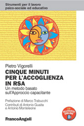 E-book, Cinque minuti per l'accoglienza in RSA : un metodo basato sull'Approccio Capacitante, Vigorelli, Pietro, Franco Angeli