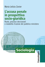 E-book, L'accusa penale in prospettiva socio-giuridica : ruolo, processi decisionali e modalità d'azione del pubblico ministero, Franco Angeli