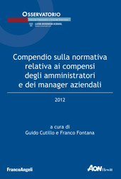 E-book, Compendio sulla normativa relativa ai compensi degli amministratori e dei manager aziendali : 2012, Franco Angeli