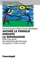 eBook, Aiutare le famiglie durante la separazione : dalle linee guida alla definizione dell'intervento per gestire il diritto di visita il contributo della dottrina italiana, Franco Angeli