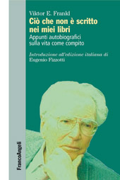 eBook, Ciò che non è scritto nei miei libri : appunti autobiografici sulla vita come compito, Frankl, Viktor Emil, 1905-1997, Franco Angeli