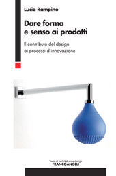 E-book, Dare forma e senso ai prodotti : il contributo del design ai processi d'innovazione, Rampino, Luciana, Franco Angeli