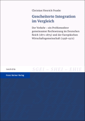E-book, Gescheiterte Integration im Vergleich : Der Verkehr - ein Problemsektor gemeinsamer Rechtsetzung im Deutschen Reich (1871-1879) und der Europäischen Wirtschaftsgemeinschaft (1958-1972), Franz Steiner Verlag GmbH