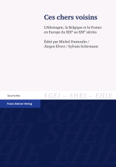 eBook, Ces chers voisins : L'Allemagne, la Belgique et la France en Europe du XIXe au XXIe siècles, Franz Steiner Verlag GmbH