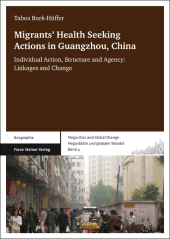 E-book, Migrants' Health Seeking Actions in Guangzhou, China : Individual Action, Structure and Agency: Linkages and Change, Franz Steiner Verlag GmbH
