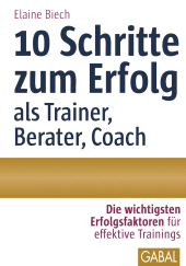 eBook, 10 Schritte zum Erfolg als Trainer, Berater, Coach : Die wichtigsten Erfolgsfaktoren für effektive Trainings, GABAL Verlag