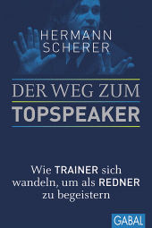 eBook, Der Weg zum Topspeaker : Wie Trainer sich wandeln, um als Redner zu begeistern, GABAL Verlag