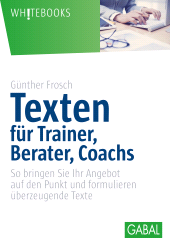 E-book, Texten für Trainer, Berater, Coachs : So bringen Sie Ihr Angebot auf den Punkt und formulieren überzeugende Texte, GABAL Verlag