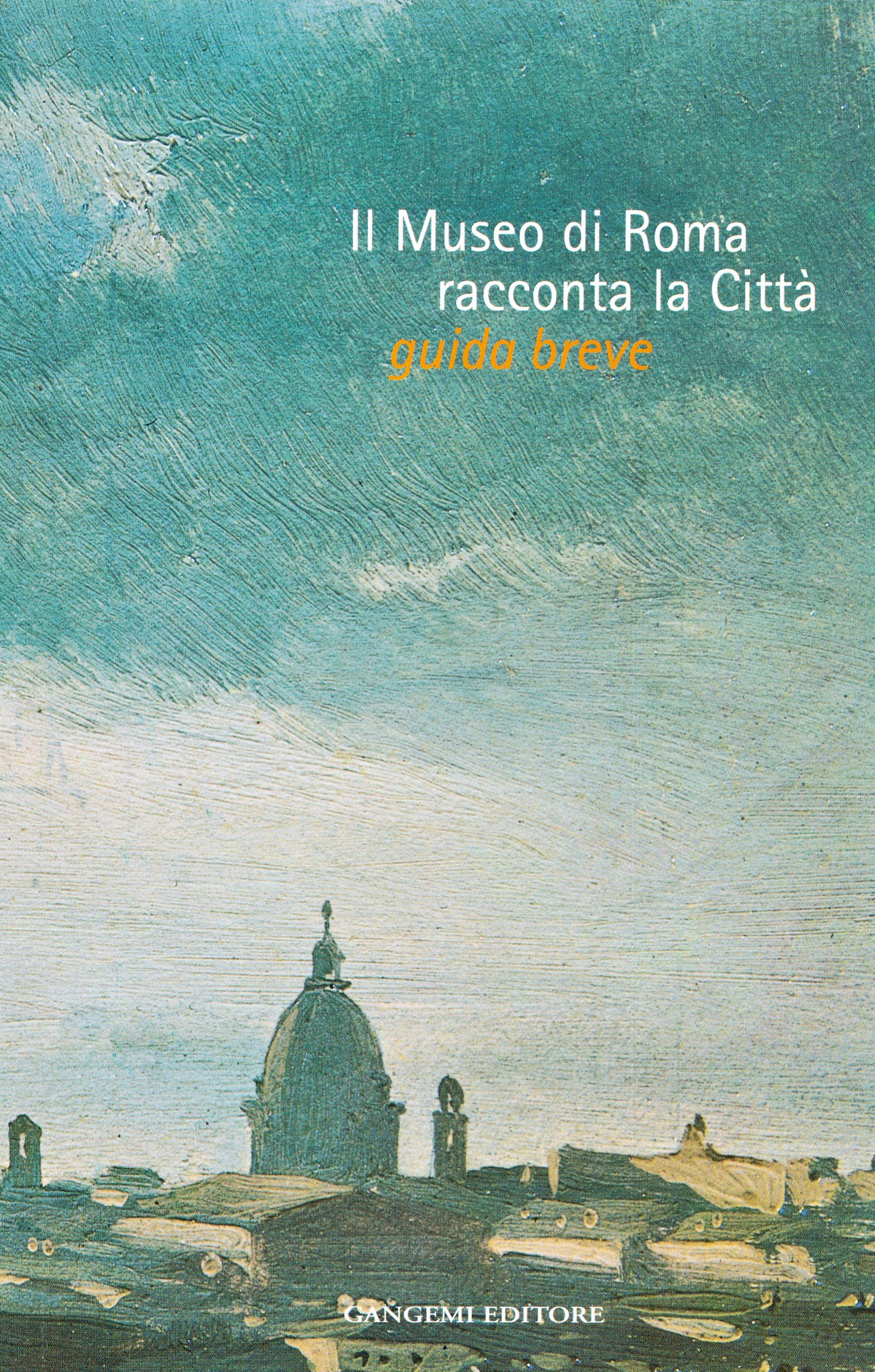eBook, Il museo di Roma racconta la città : guida breve al Palazzo Braschi, Gangemi