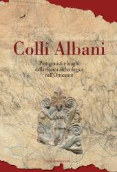 eBook, Colli Albani : protagonisti e luoghi della ricerca archeologica nell'Ottocento, Gangemi