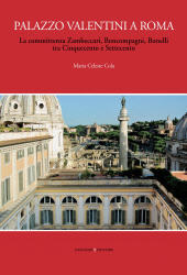 E-book, Palazzo Valentini a Roma : la committenza Zambeccari, Boncompagni, Bonelli tra Cinquecento e Settecento, Cola, Maria Celeste, Gangemi