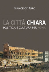 E-book, La città chiara : politica e cultura per Roma, Giro, Francesco, 1963-, Gangemi