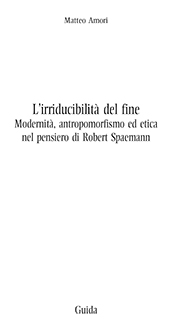 E-book, L'irriducibilità del fine : modernità, antropomorfismo ed etica del pensiero di Robert Spaemann, Guida editori