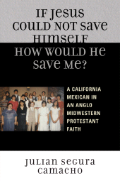 E-book, If Jesus Could Not Save Himself, How Would He Save Me? : A California Mexican in an Anglo Midwestern Protestant Faith, Hamilton Books
