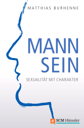 E-book, Mann sein : Sexualität mit Charakter, Hänssler