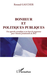 eBook, Bonheur et politiques publiques : une approche scientifique et un bout de programme pour l'élection présidentielle de 2012, Gaucher, Renaud, L'Harmattan