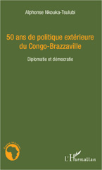 E-book, 50 ans de politique extérieure du Congo-Brazzaville : diplomatie et démocratie, Nkouka-Tsulubi, Alphonse, L'Harmattan
