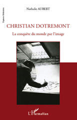 E-book, Christian Dotremont : la conquête du monde par l'image, Aubert, Nathalie, L'Harmattan