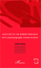 E-book, Mouchette, de Robert Bresson, ou Le cinématographe comme écriture, L'Harmattan