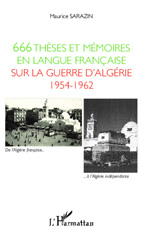 E-book, 666 thèses et mémoires en langue fran-caise sur la guerre d'Algérie, 1954-1962 : soutenus devant les universités fran-caises et étrangères de 1960 à 2011, L'Harmattan