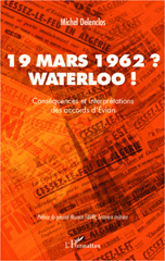 eBook, 19 mars 1962? Waterloo! : conséquences et interprétations des accords d'Évian, Delenclos, Michel, L'Harmattan