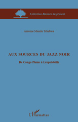 eBook, Aux sources du jazz noir : de Congo Plains à Léopoldville, Tchebwa, Manda, L'Harmattan