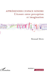 E-book, Appréhender l'espace sonore : l'écoute entre perception et imagination, Meric, Renaud, L'Harmattan
