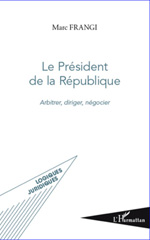 E-book, Le président de la République : arbitrer, diriger, négocier, Frangi, Marc, L'Harmattan