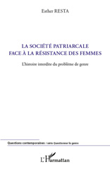 E-book, La société patriarcale face à la résistance des femmes : l'histoire interdite du problème de genre, Resta, Esther, L'Harmattan